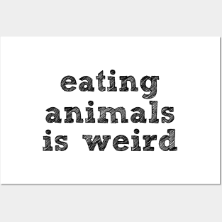 EATING ANIMALS IS WEIRD - Black Font - Vegan Posters and Art